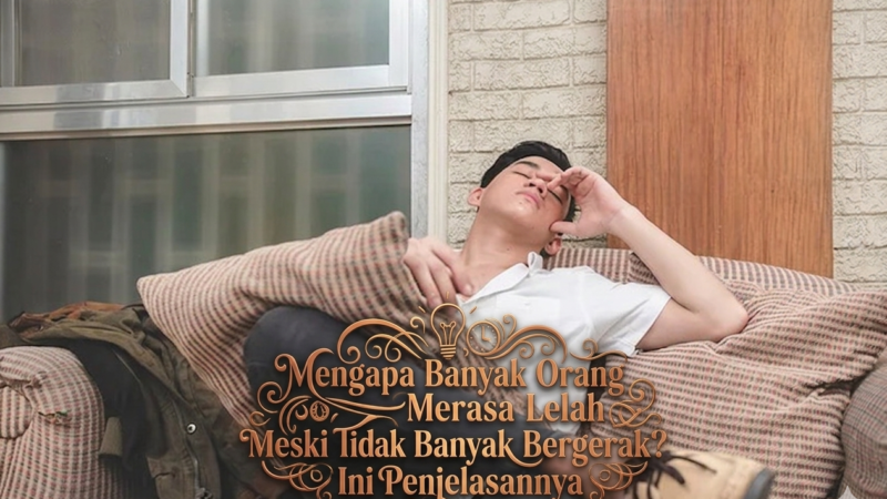 Mengapa Banyak Orang Merasa Lelah Meski Tidak Banyak Bergerak? Ini Penjelasannya