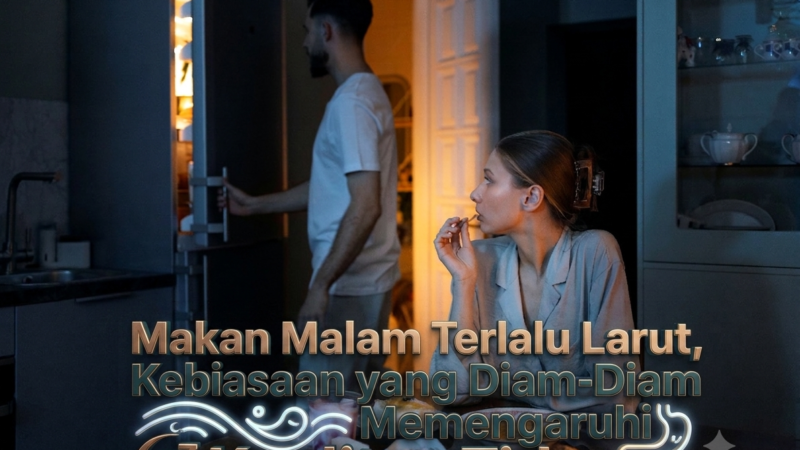 Makan Malam Terlalu Larut, Kebiasaan yang Diam-Diam Memengaruhi Kualitas Tidur